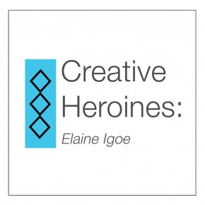 Creative Heroines: Elaine Igoe imaginative Heroines: Elaine Igoe